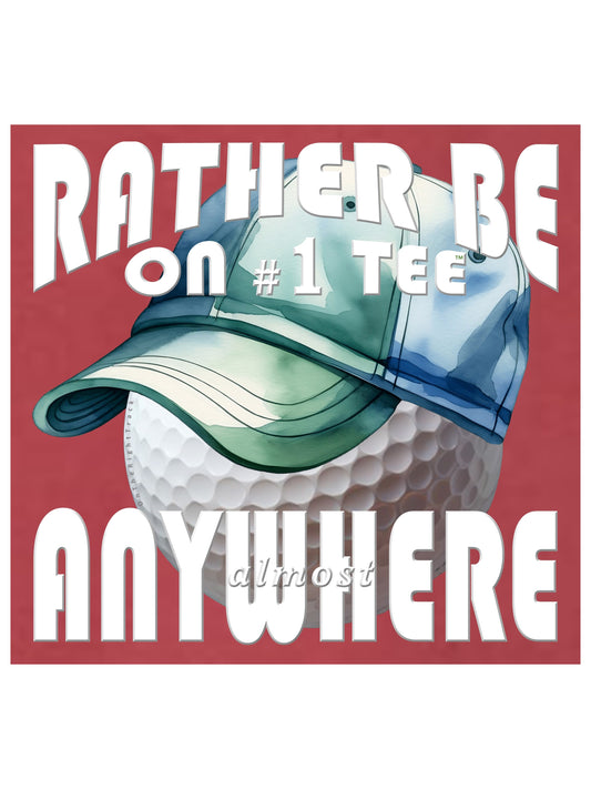 08b - Golf T | Rather Be On #1 Tee almost ANYWHERE - Alternative 1 - Comfort Colors 100% cotton - 9 Colors