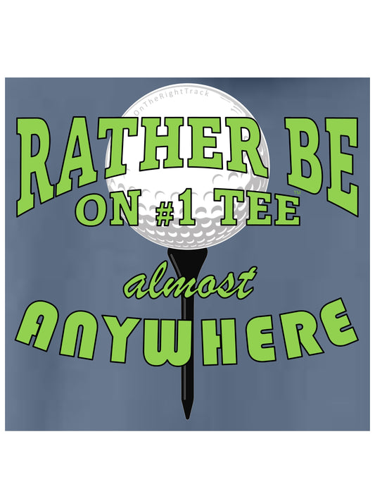12a - Golf T - "Rather be on #1 Tee™ almost ANYWHERE", Traditional A - Comfort Colors 100% Cotton, 9 Colors