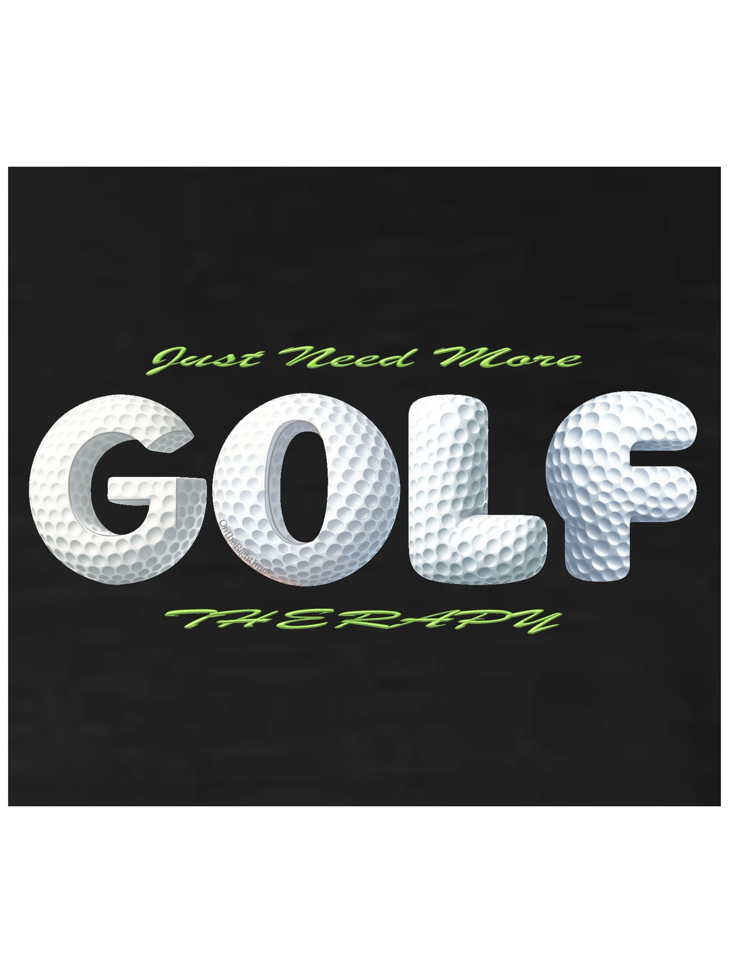 03c - Golf T - Just Need More GOLF Therapy - Comfort Colors 100% cotton, 9 Colors