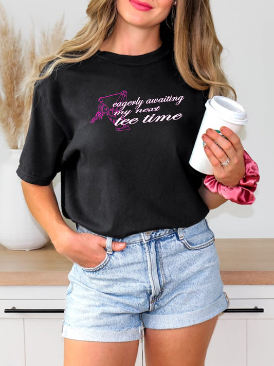 11c - Golf T - Womens | Eagerly Awaiting Next Tee Time - Comfort Colors 100% cotton - 8 Colors