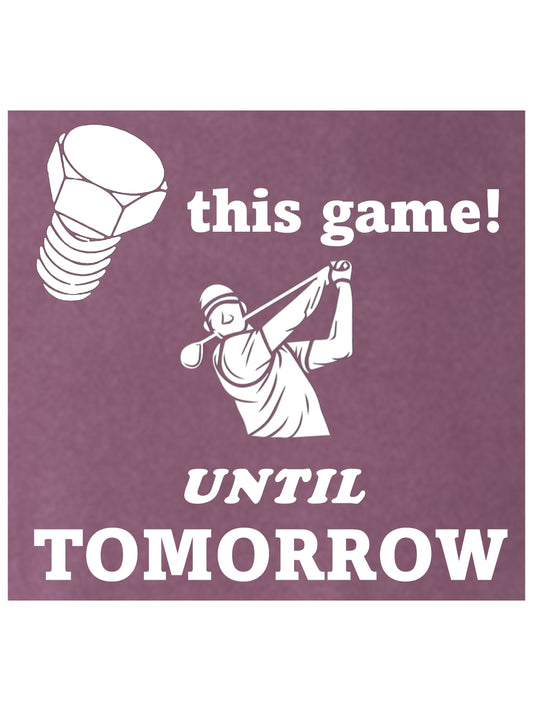 12 - Golf T | Screw This Game, Until Tomorrow | Comfort Colors 100% cotton, 8 colors