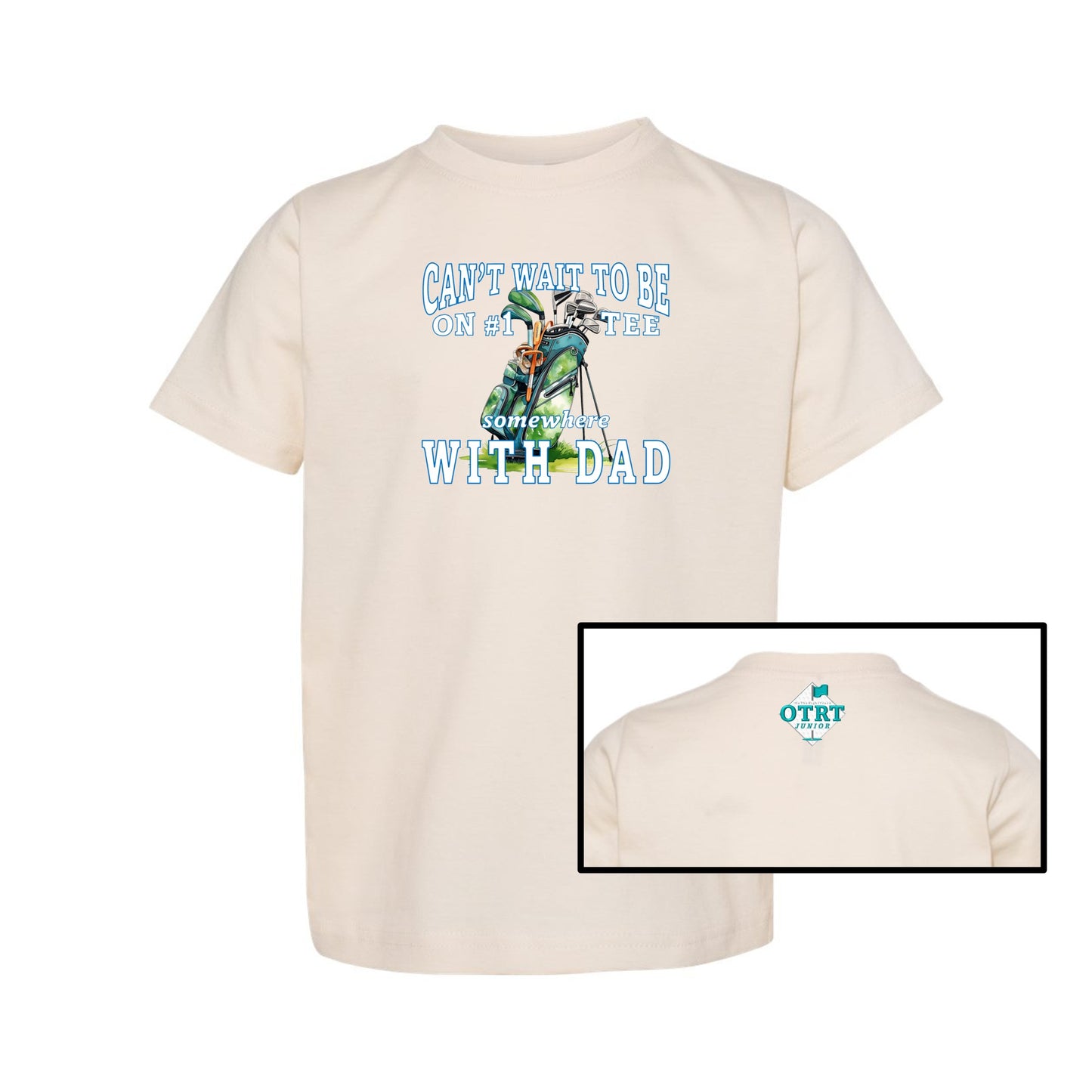 Toddler Golf T-Shirt "Can't Wait To Be On # 1 Tee Somewhere With Dad" 4 Colors