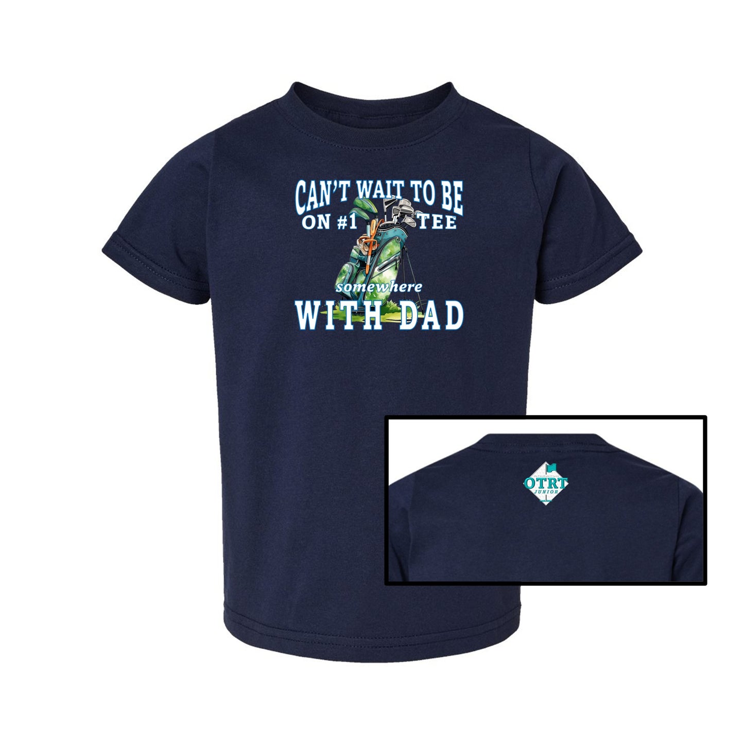 Toddler Golf T-Shirt "Can't Wait To Be On # 1 Tee Somewhere With Dad" 4 Colors
