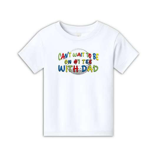 Toddler Golf T | ...#1 Tee With Dad | 2T-4T 100% Cotton - 4 Colors