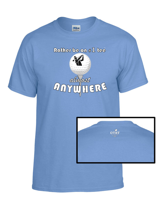 Golf T - A7, "Rather Be On #1 Tee™" almost ANYWHERE, Traditional 1 - 50/50 DryBlend®  10 Colors