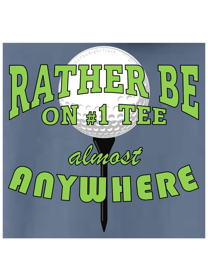 12a - Golf T - "Rather be on #1 Tee™ almost ANYWHERE", Traditional 7 - Comfort Colors 100% Cotton, 9 Colors