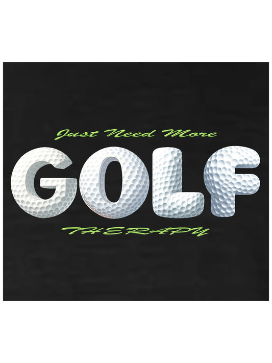 03c - Golf T - Just Need More GOLF Therapy - Comfort Colors 100% cotton,  9 Colors