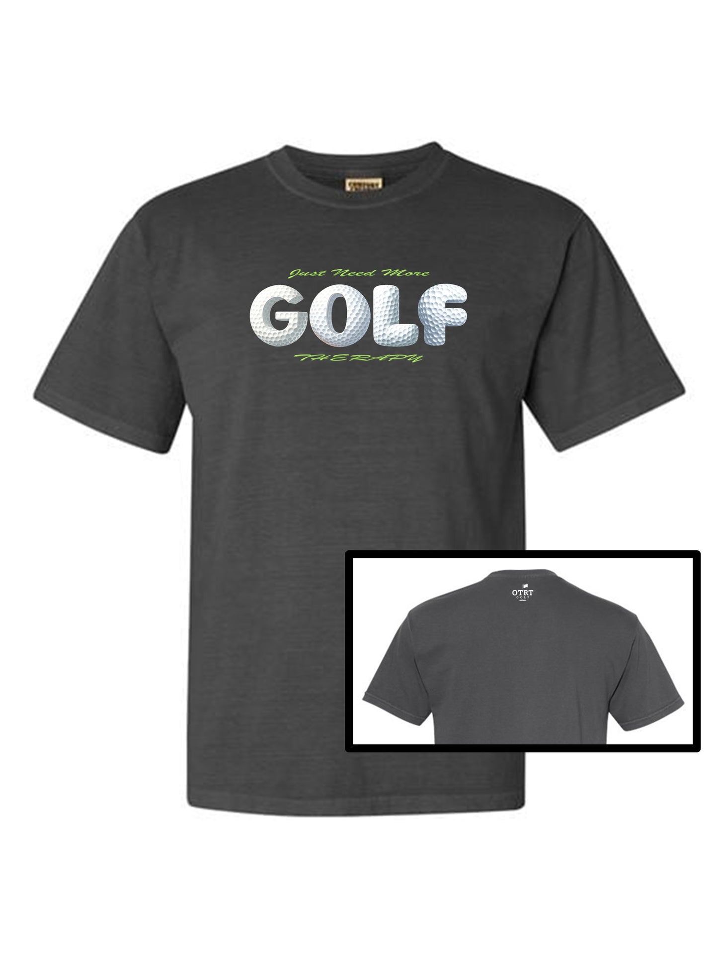 03c - Golf T - Just Need More GOLF Therapy - Comfort Colors 100% cotton,  9 Colors