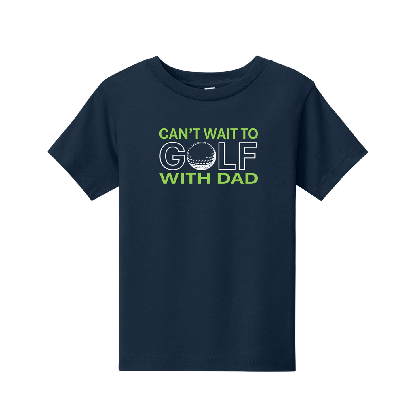 Toddler Golf T | Can't Wait To Golf With Dad | 2T-4T  100% Cotton - 4 Colors