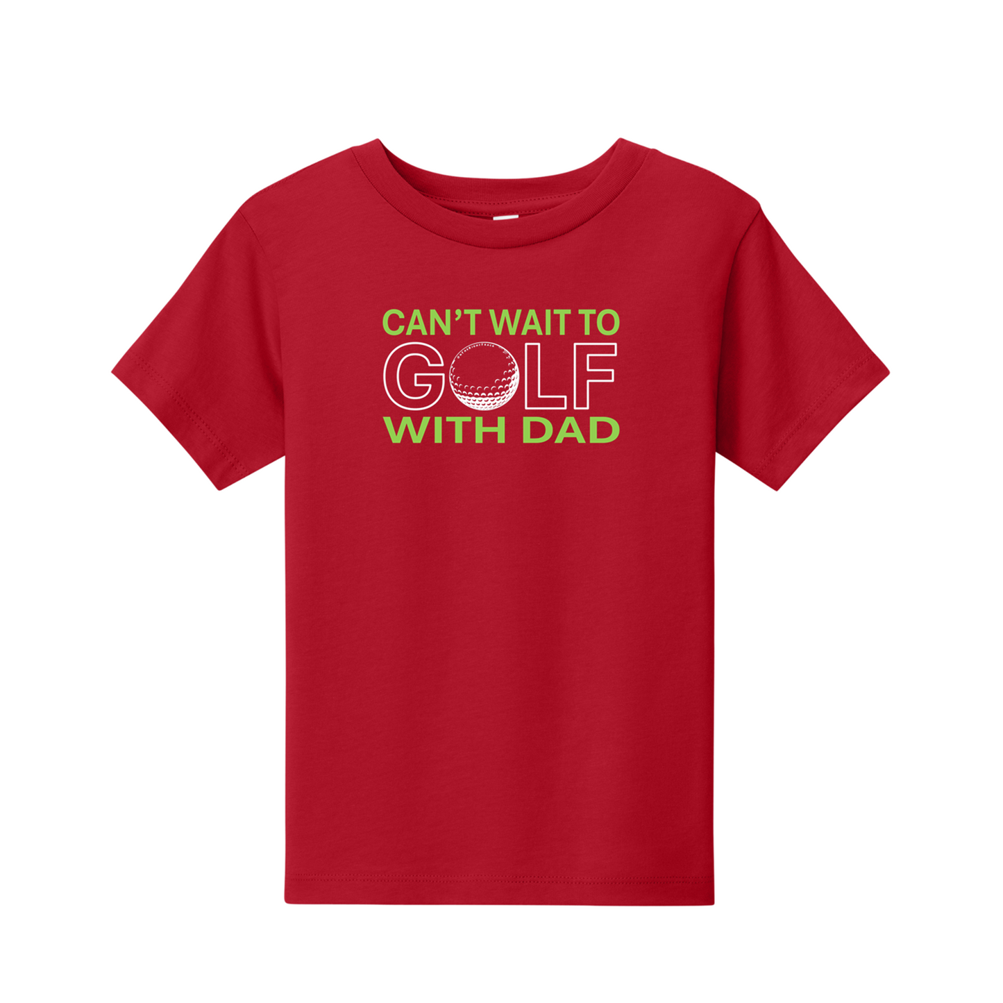 Toddler Golf T | Can't Wait To Golf With Dad | 2T-4T  100% Cotton - 4 Colors