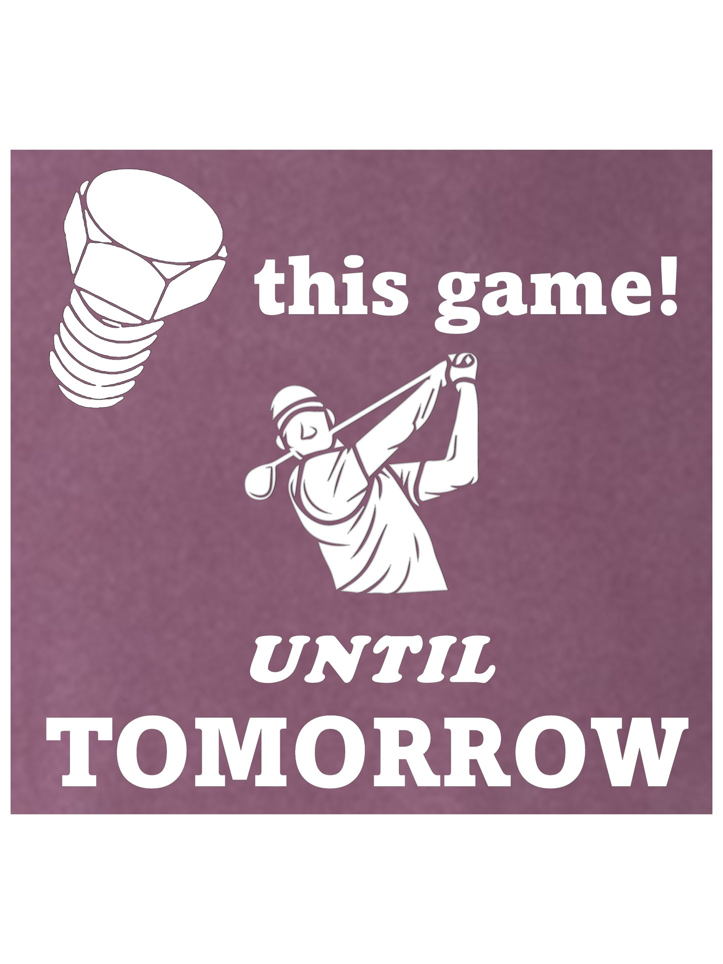 12 - Golf T - Screw This Game, Until Tomorrow.  Fringe 1 - Comfort Colors 100% cotton,  8 colors