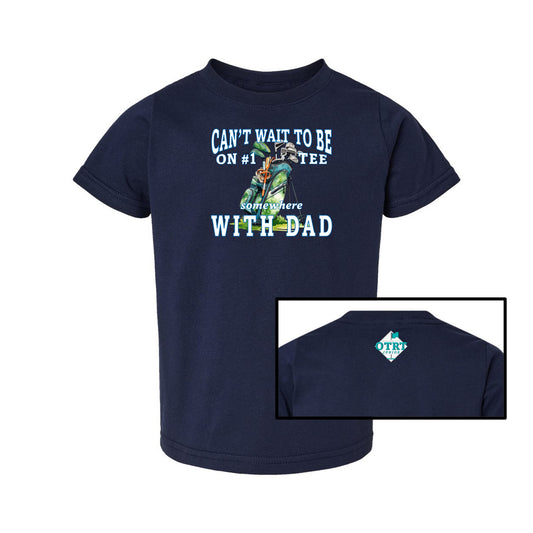 Toddler Golf T-Shirt "Can't Wait To Be On # 1 Tee Somewhere With Dad" 4 Colors