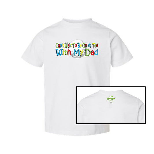 33a - Toddler Golf T-Shirt "Can't Wait To Be On # 1 Tee With My Dad" 5 Colors