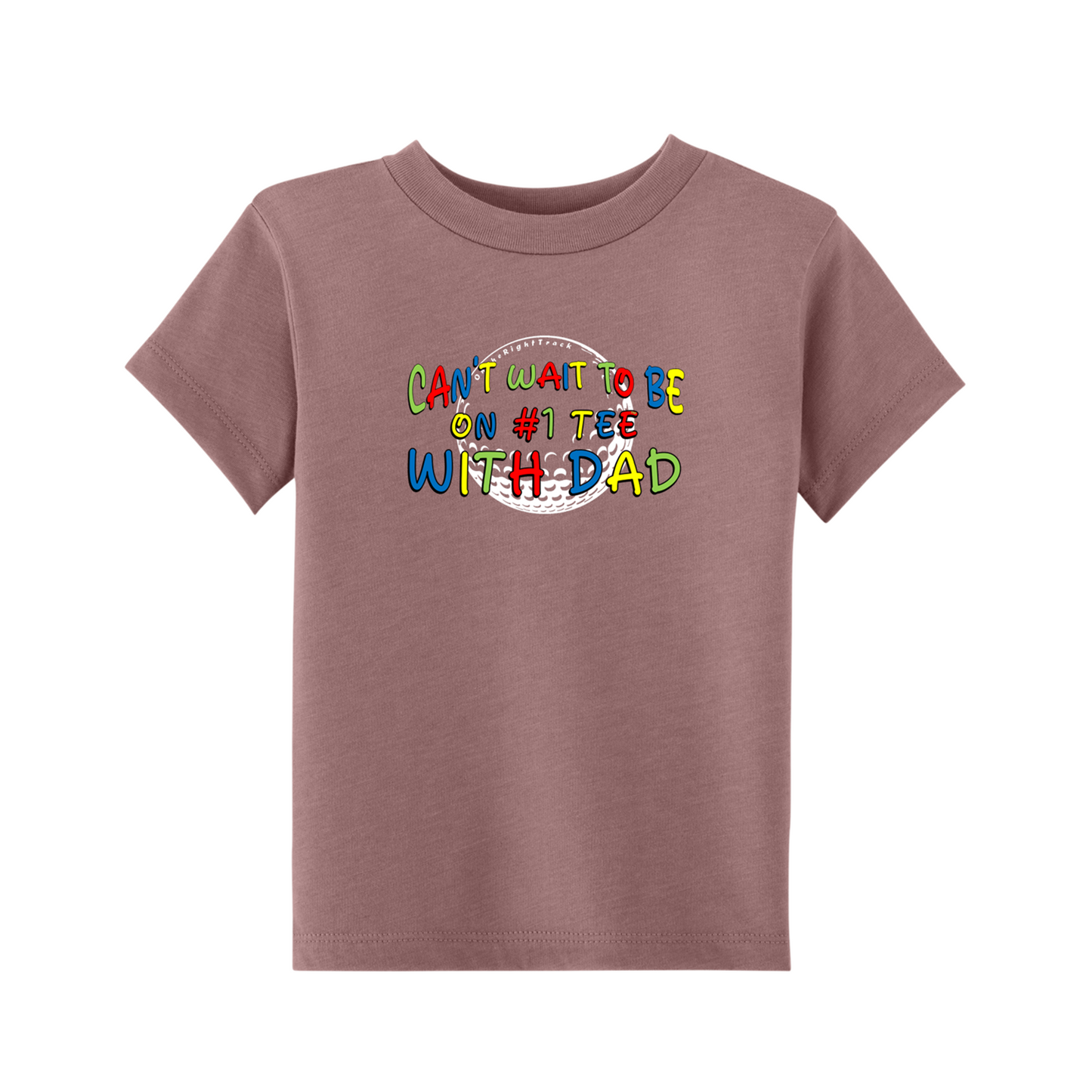 Toddler Golf T | ...#1 Tee With Dad | 2T-4T  100% Cotton - 4 Colors
