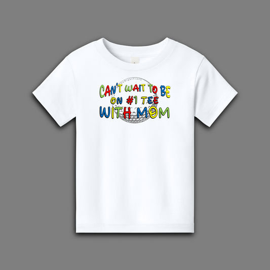 Toddler Golf T | Can't Wait To Be On #1 Tee With Mom | Black - White & Natural