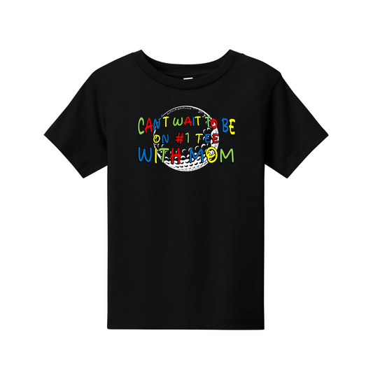 Toddler Golf T | Can't Wait To Be On #1 Tee With Mom | Black - White & Natural